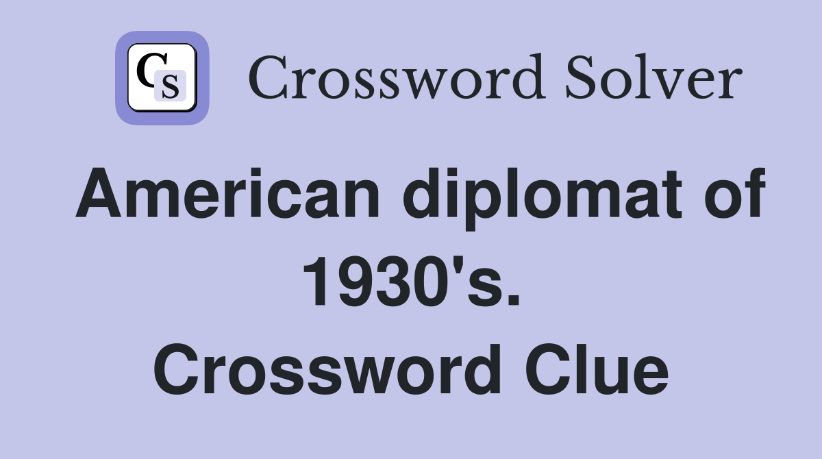 American diplomat of 1930's. Crossword Clue