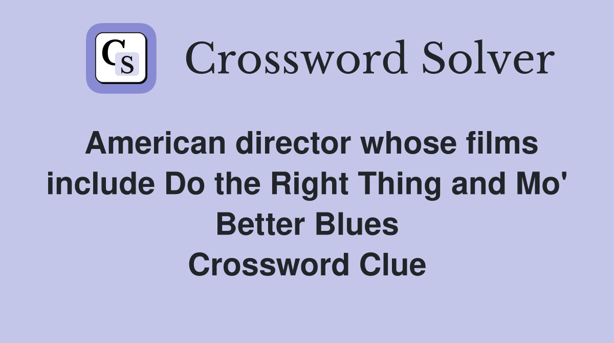 American director whose films include Do the Right Thing and Mo' Better Blues Crossword Clue