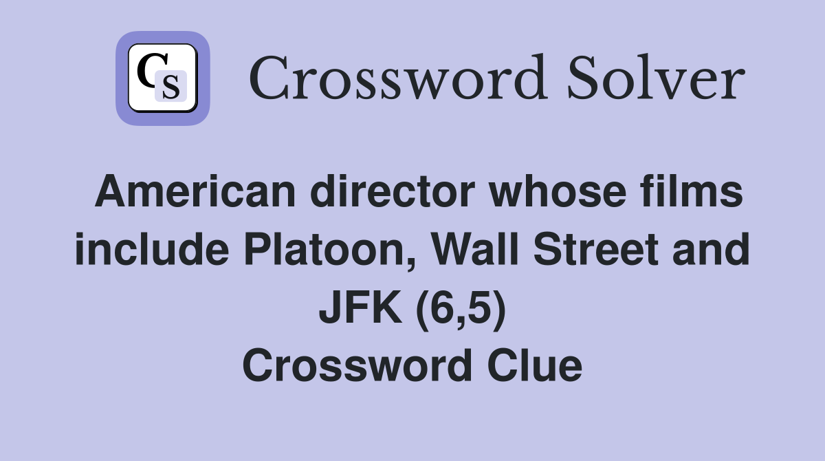 American director whose films include Platoon, Wall Street and JFK (6,5) Crossword Clue