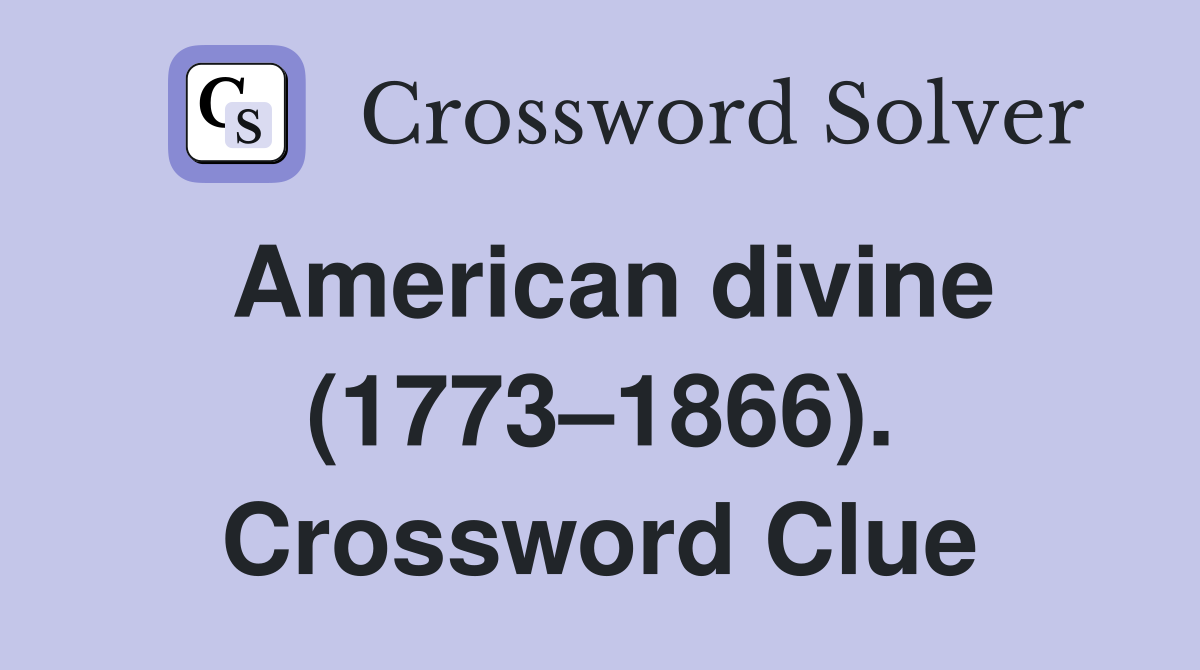 American divine (1773–1866). Crossword Clue