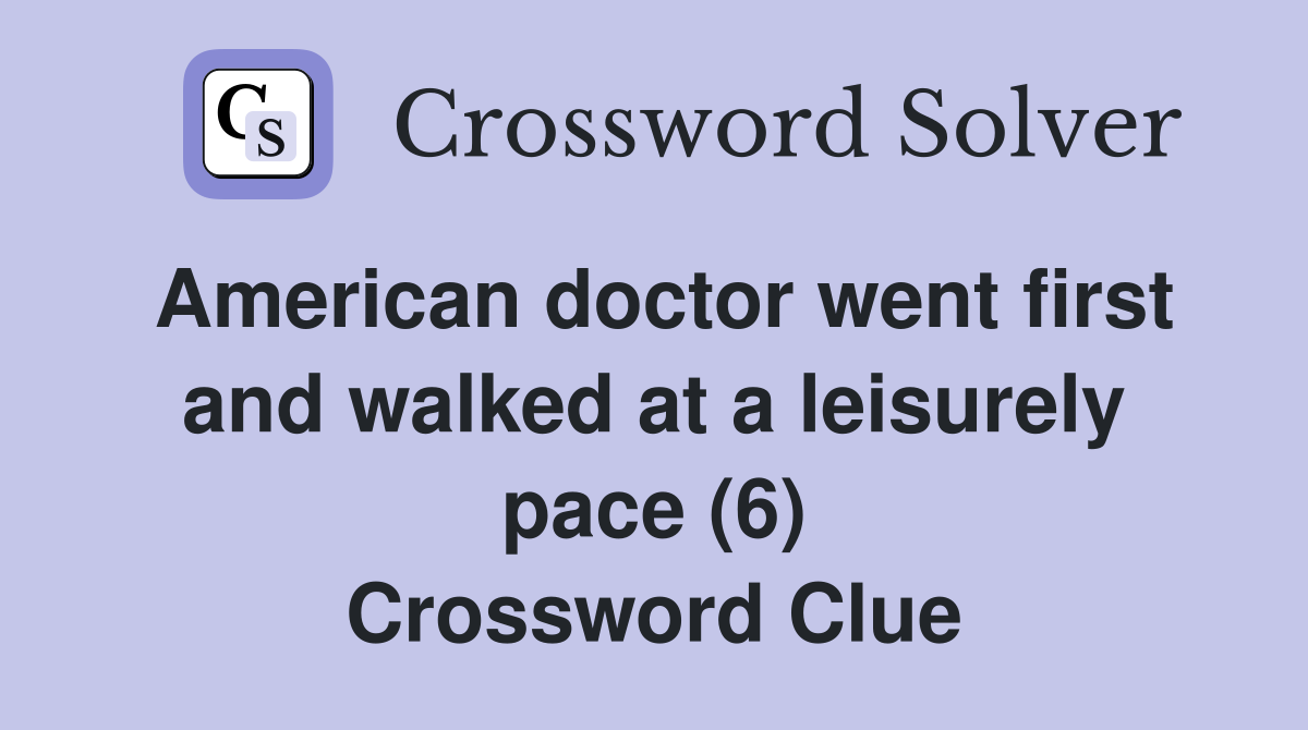 American doctor went first and walked at a leisurely pace (6) Crossword Clue