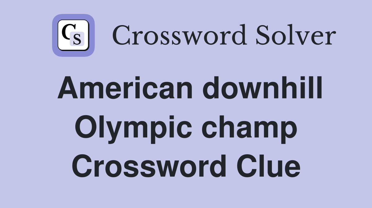 American downhill Olympic champ Crossword Clue