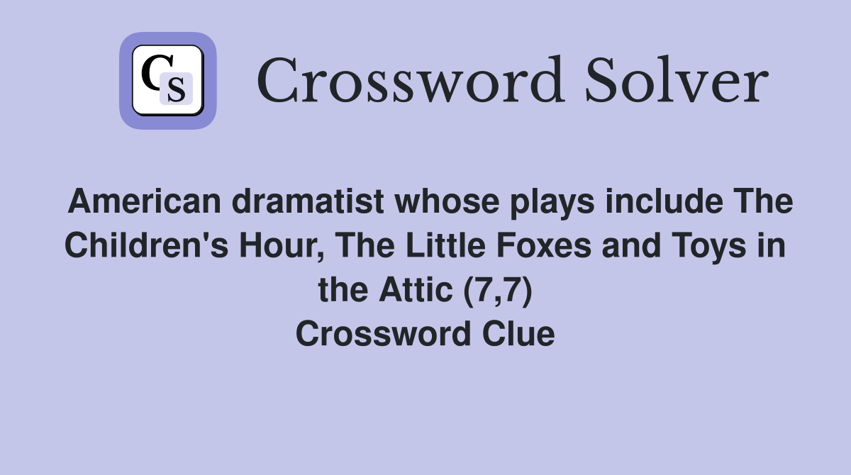 American dramatist whose plays include The Children #39 s Hour The Little