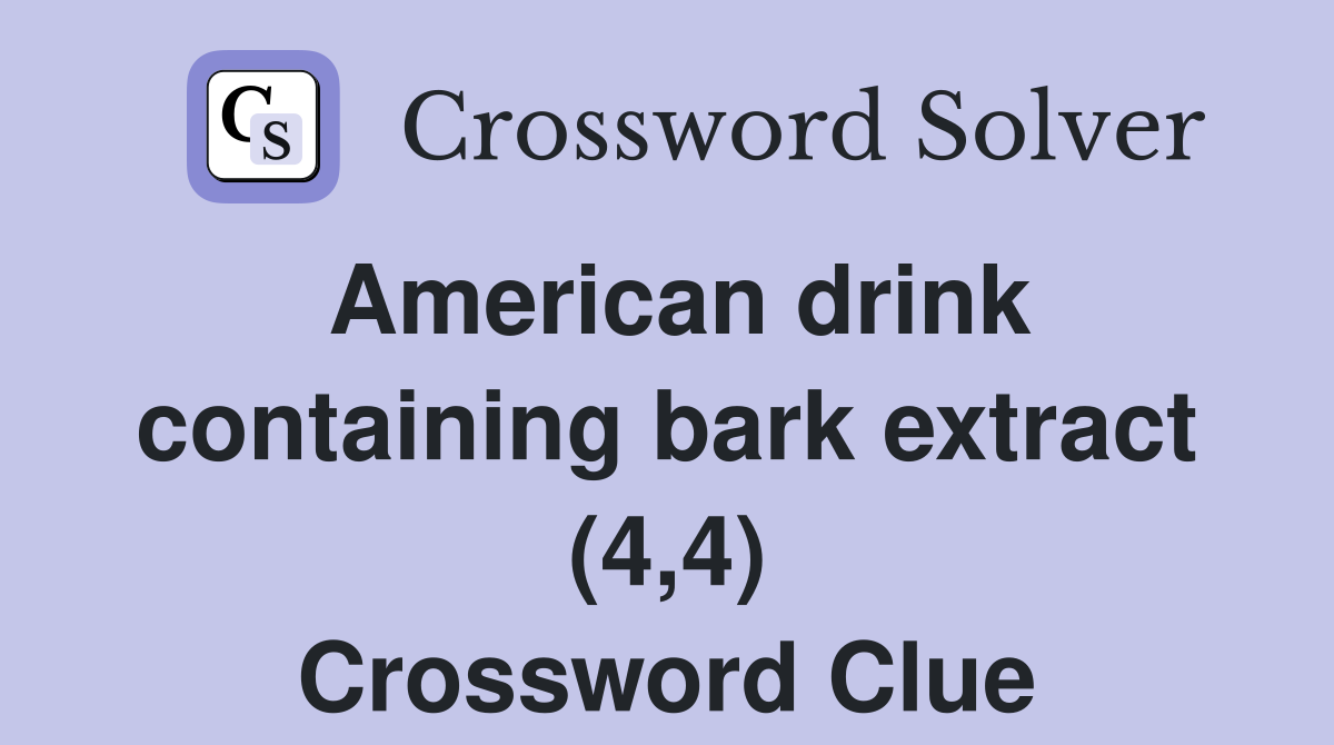 American drink containing bark extract (4,4) Crossword Clue