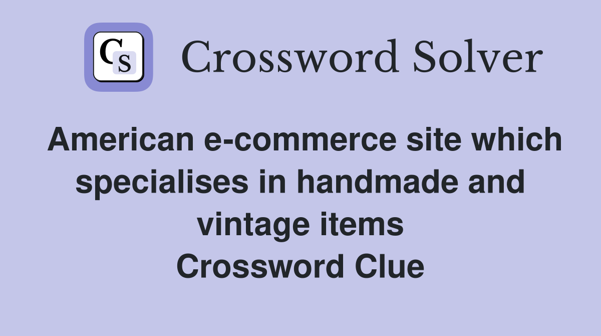 American e-commerce site which specialises in handmade and vintage items Crossword Clue