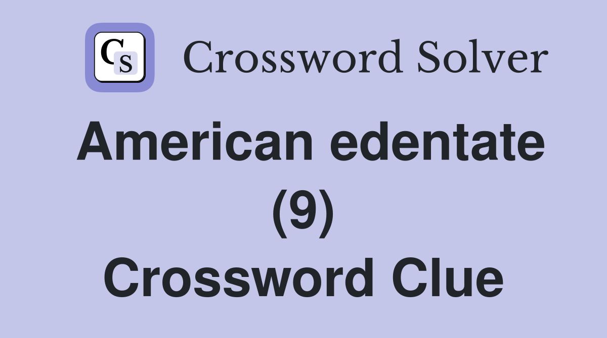 American edentate (9) Crossword Clue