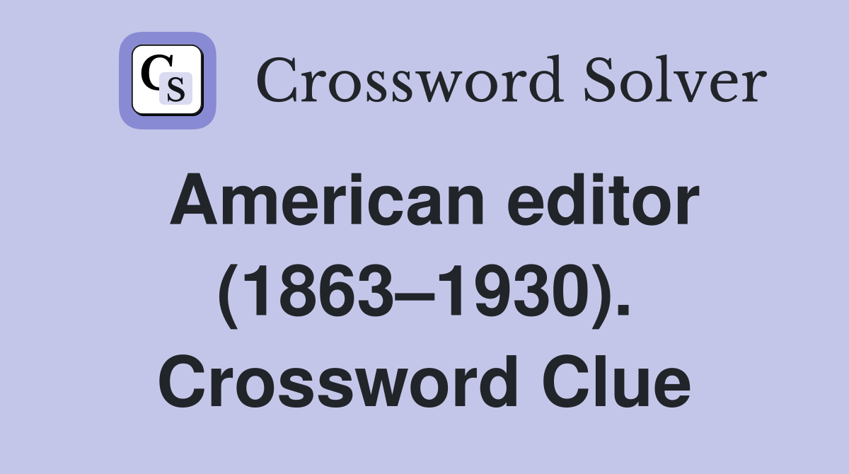 American editor (1863–1930). Crossword Clue