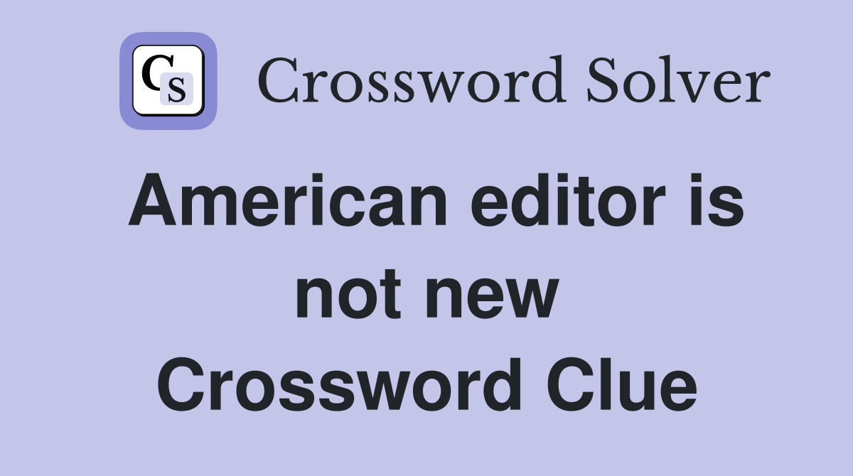 American editor is not new Crossword Clue
