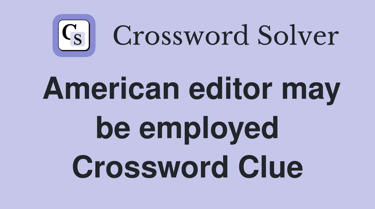 American editor may be employed Crossword Clue