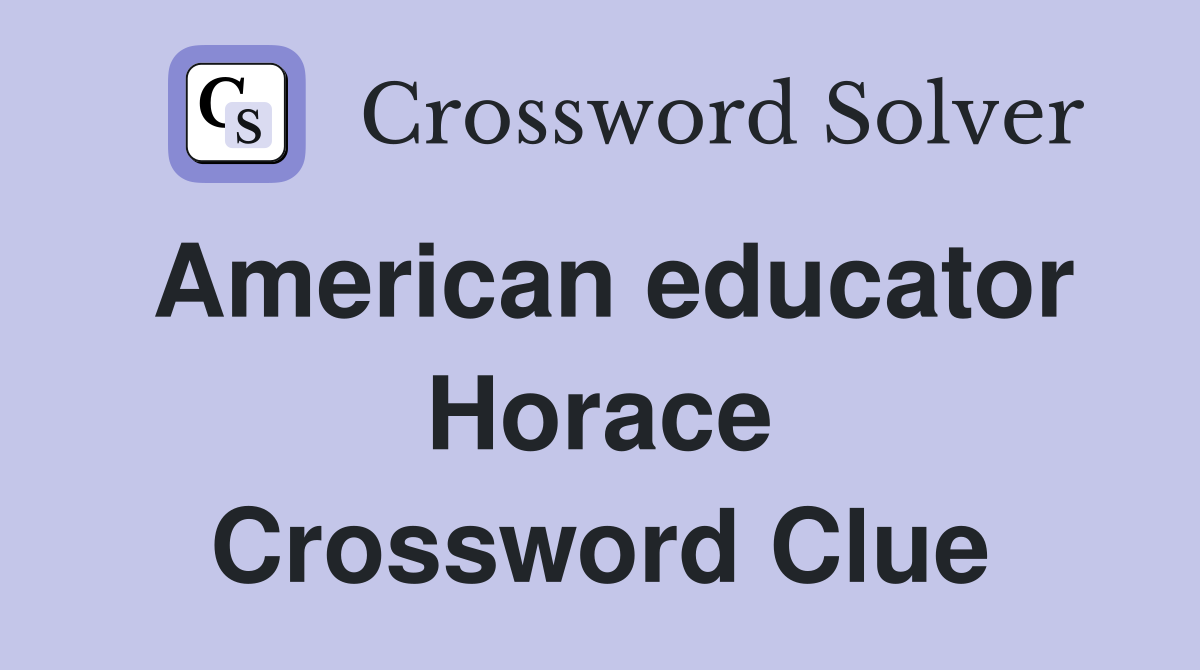 American educator Horace Crossword Clue