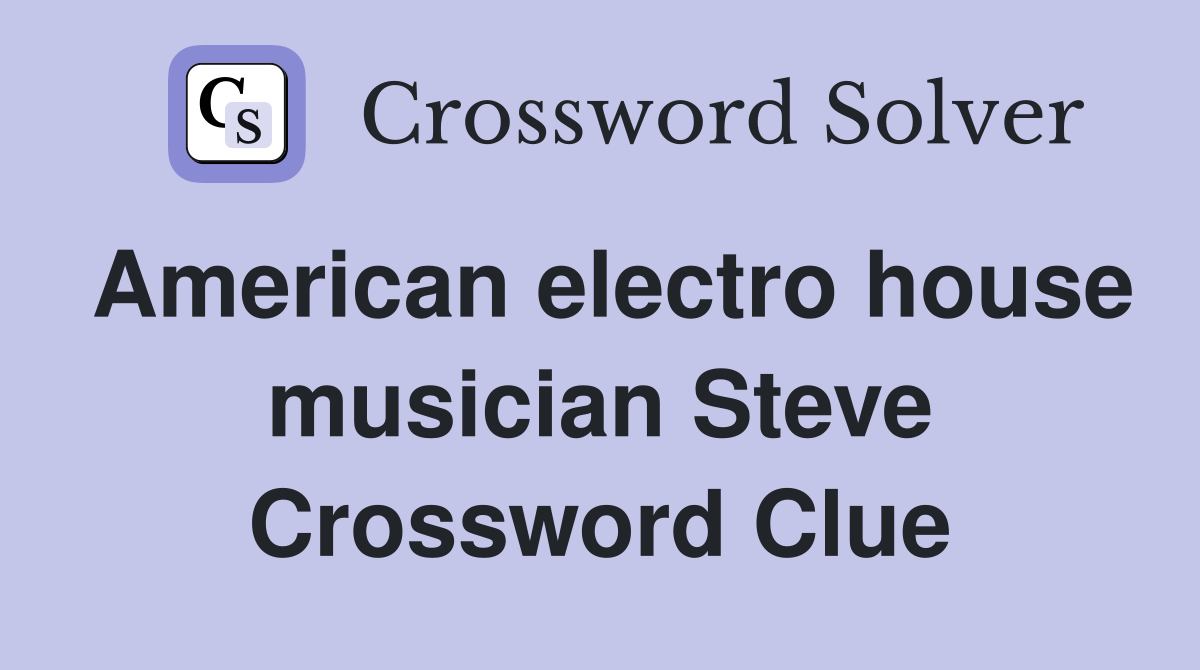 American electro house musician Steve Crossword Clue