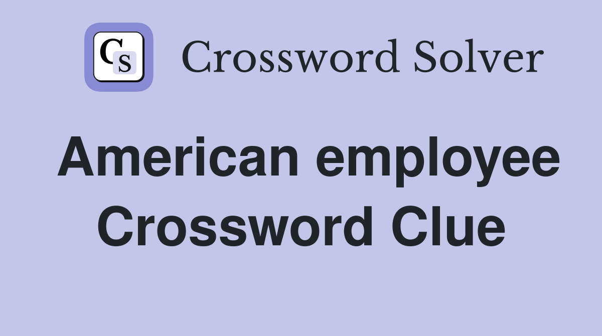 American employee Crossword Clue