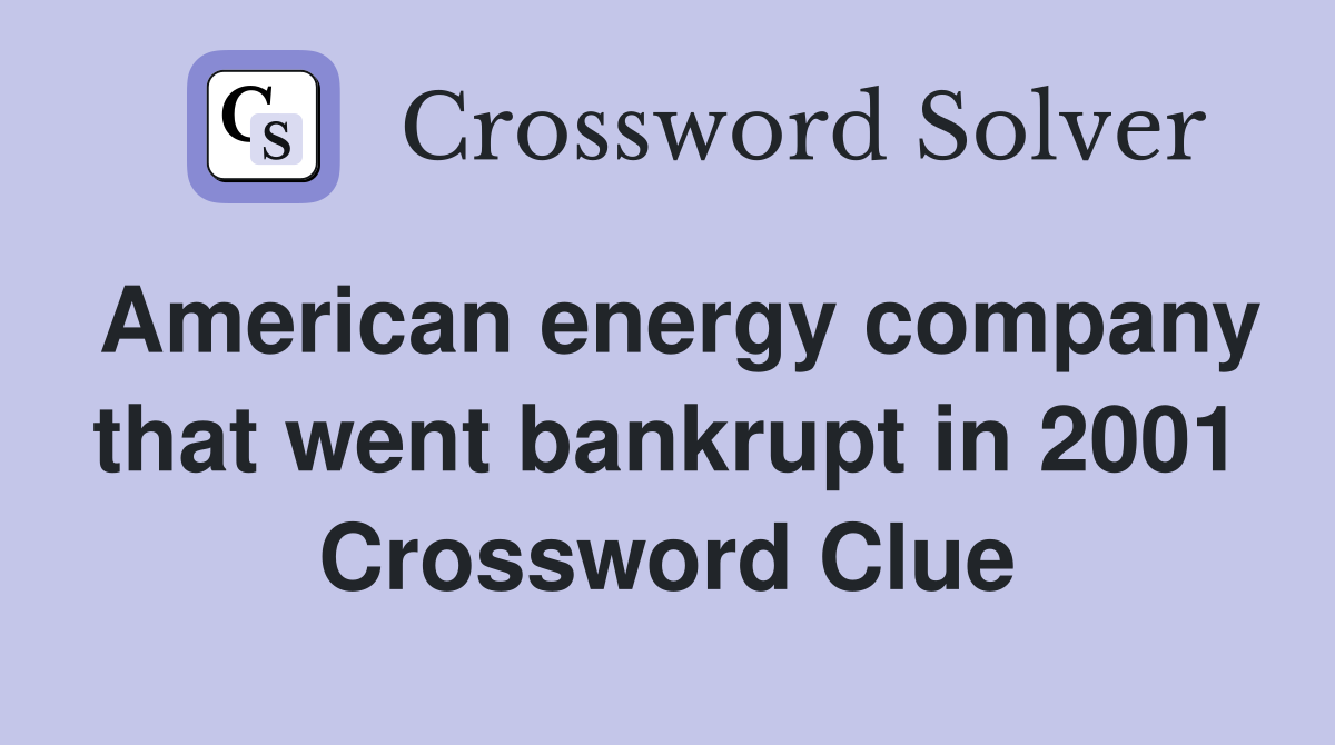American energy company that went bankrupt in 2001 Crossword Clue
