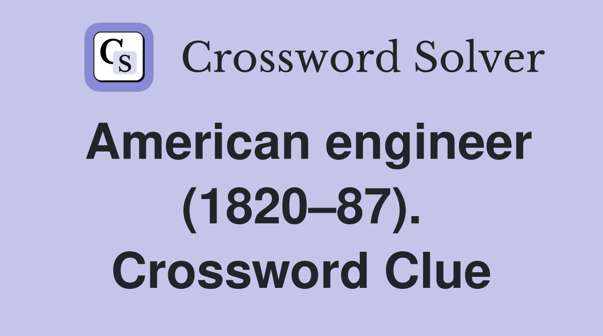 American engineer (1820–87). Crossword Clue