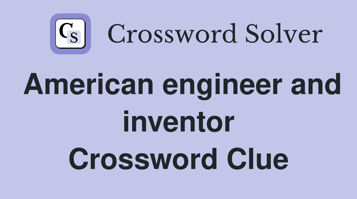 American engineer and inventor Crossword Clue