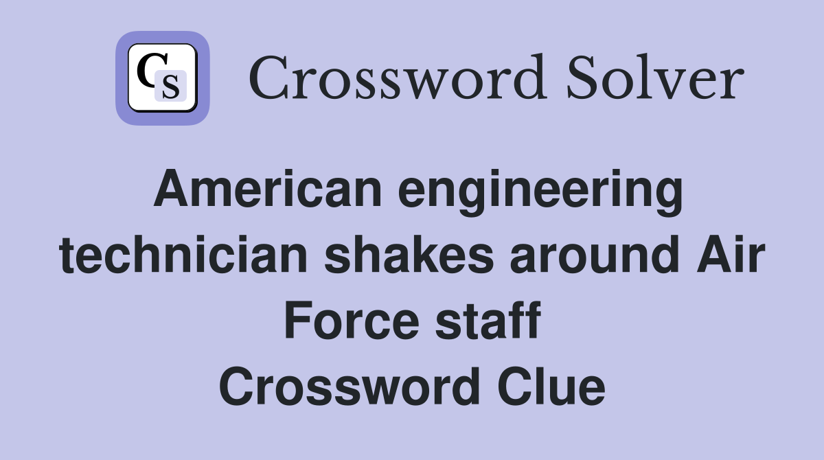 American engineering technician shakes around Air Force staff Crossword Clue
