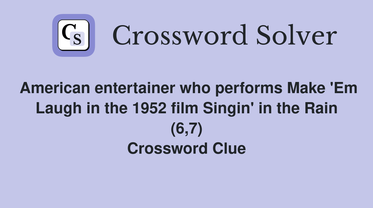 American entertainer who performs Make 'Em Laugh in the 1952 film Singin' in the Rain (6,7) Crossword Clue