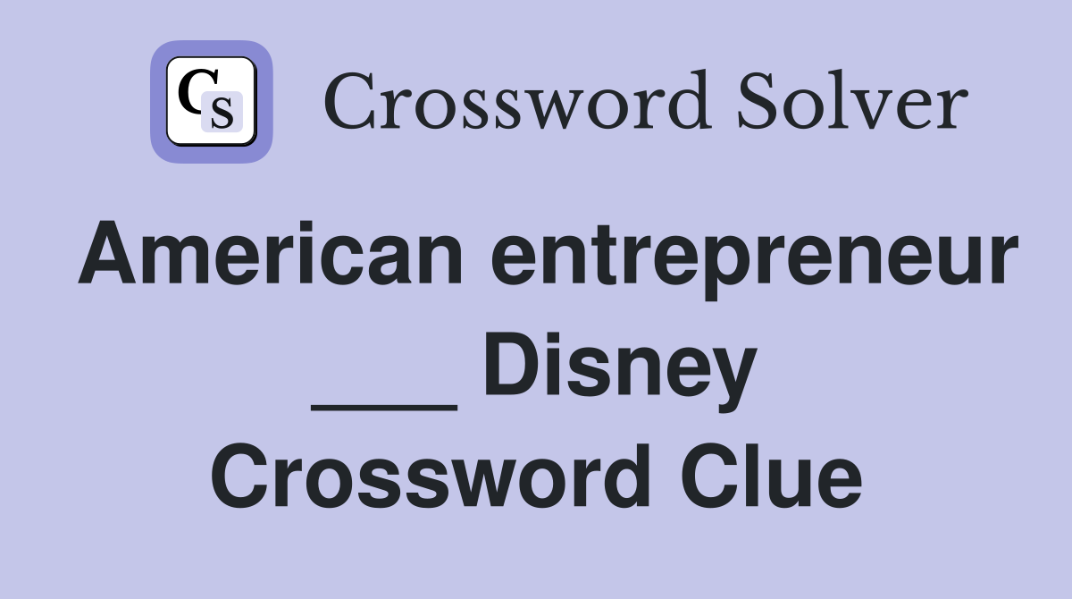 American entrepreneur ___ Disney Crossword Clue