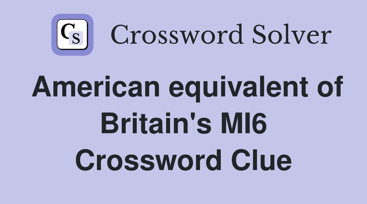 American equivalent of Britain's MI6 Crossword Clue