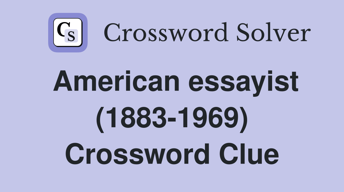 American essayist (1883-1969) Crossword Clue
