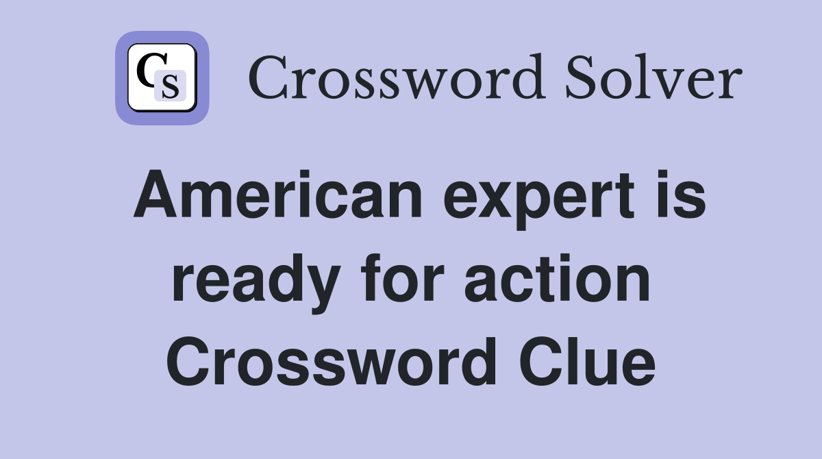 American expert is ready for action Crossword Clue