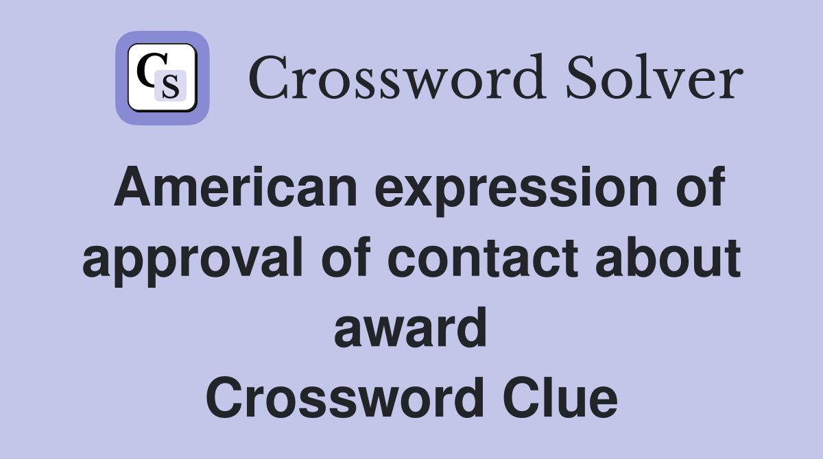 American expression of approval of contact about award Crossword Clue