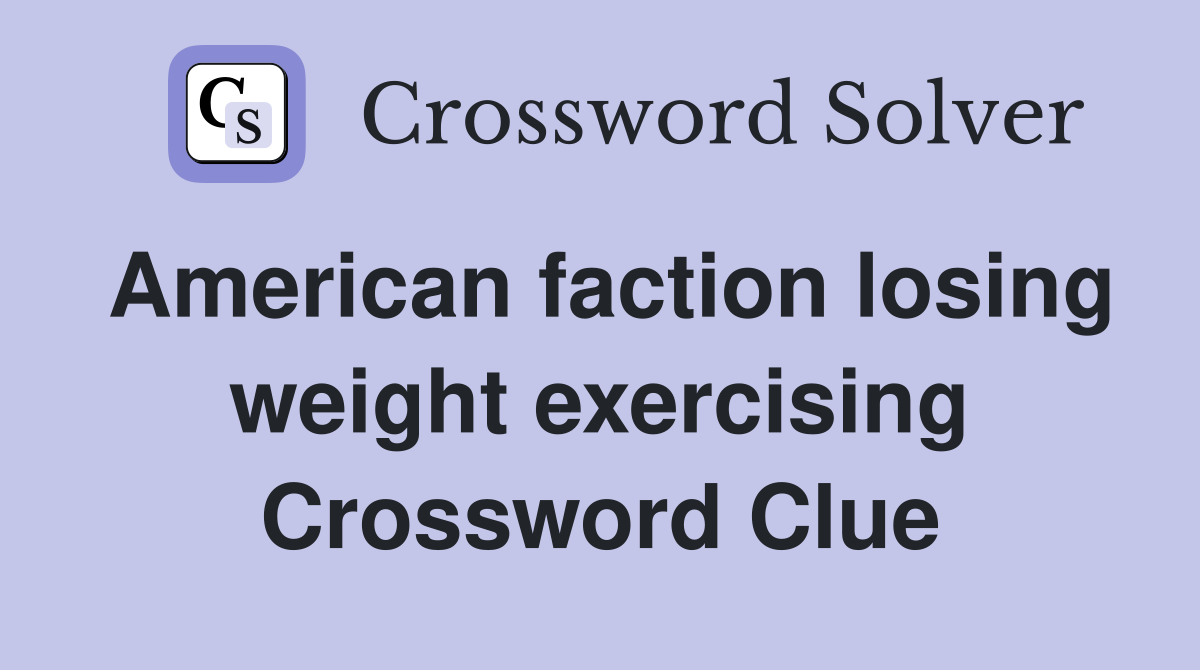 American faction losing weight exercising Crossword Clue