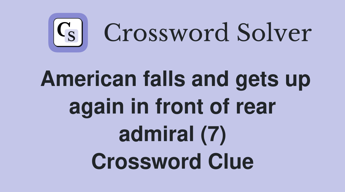 American falls and gets up again in front of rear admiral (7) Crossword Clue