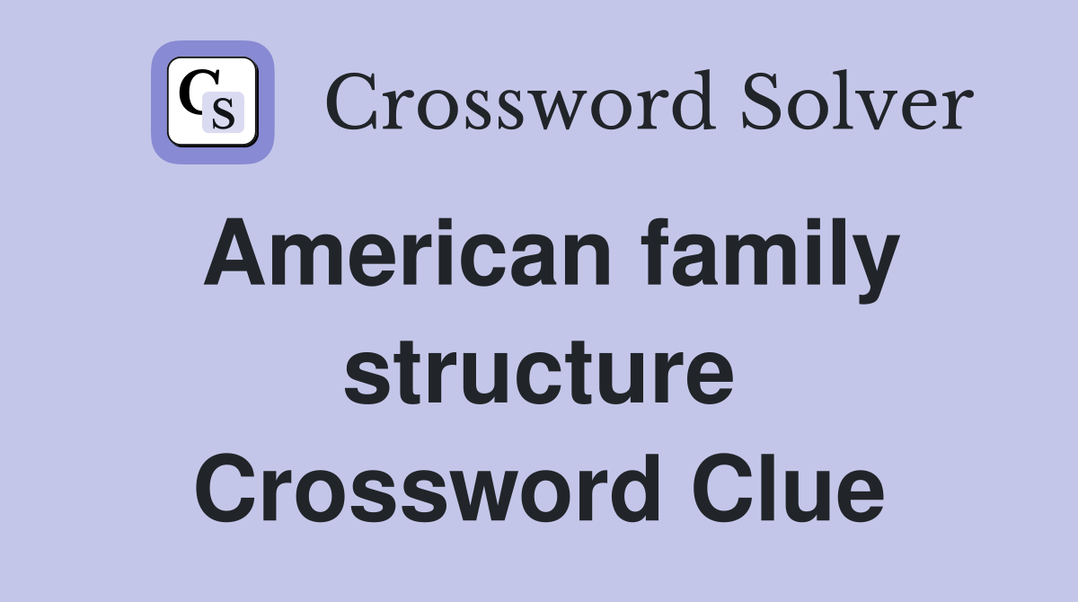 American family structure Crossword Clue