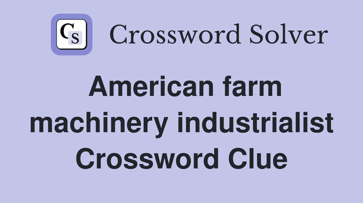 American farm machinery industrialist Crossword Clue