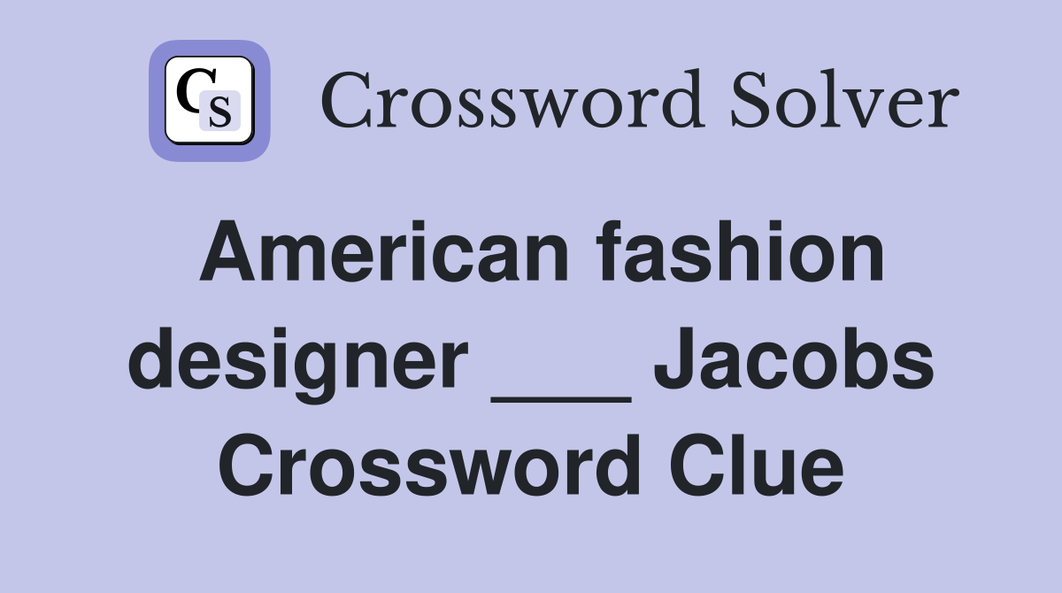American fashion designer ___ Jacobs Crossword Clue