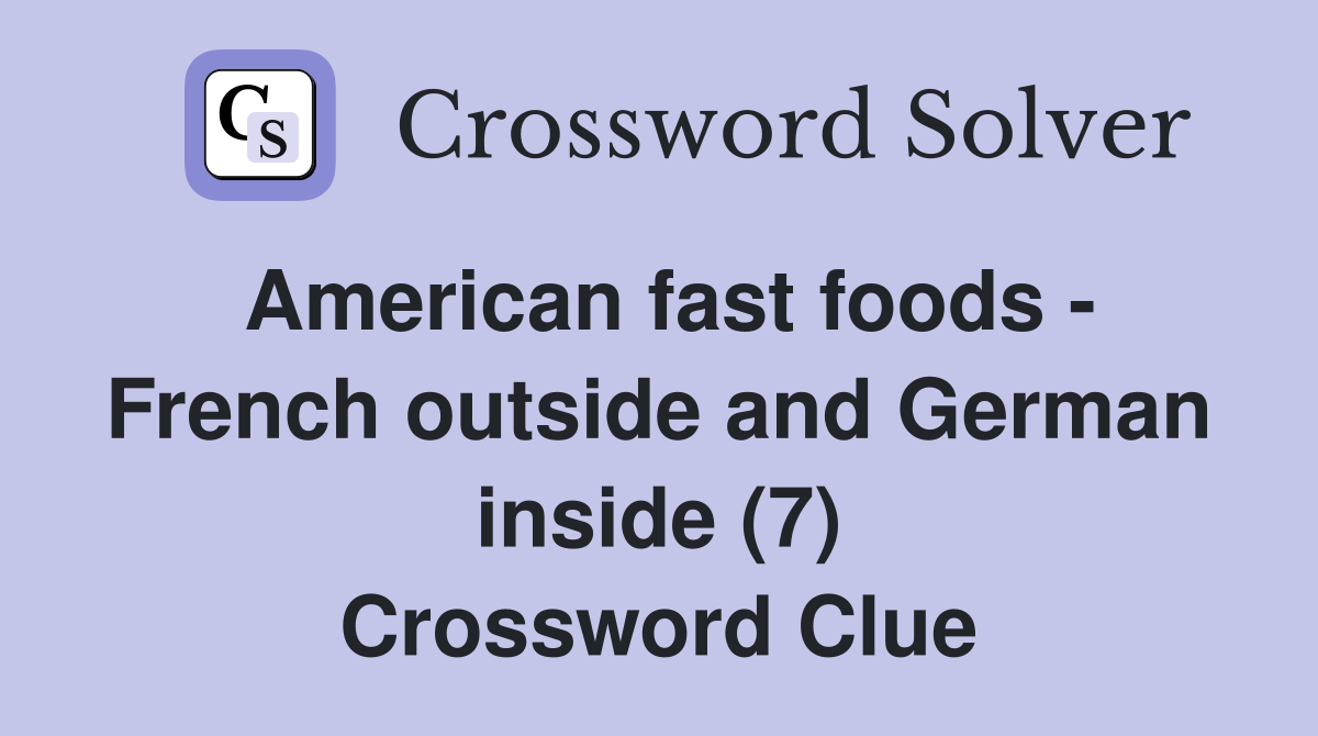 American fast foods - French outside and German inside (7) Crossword Clue