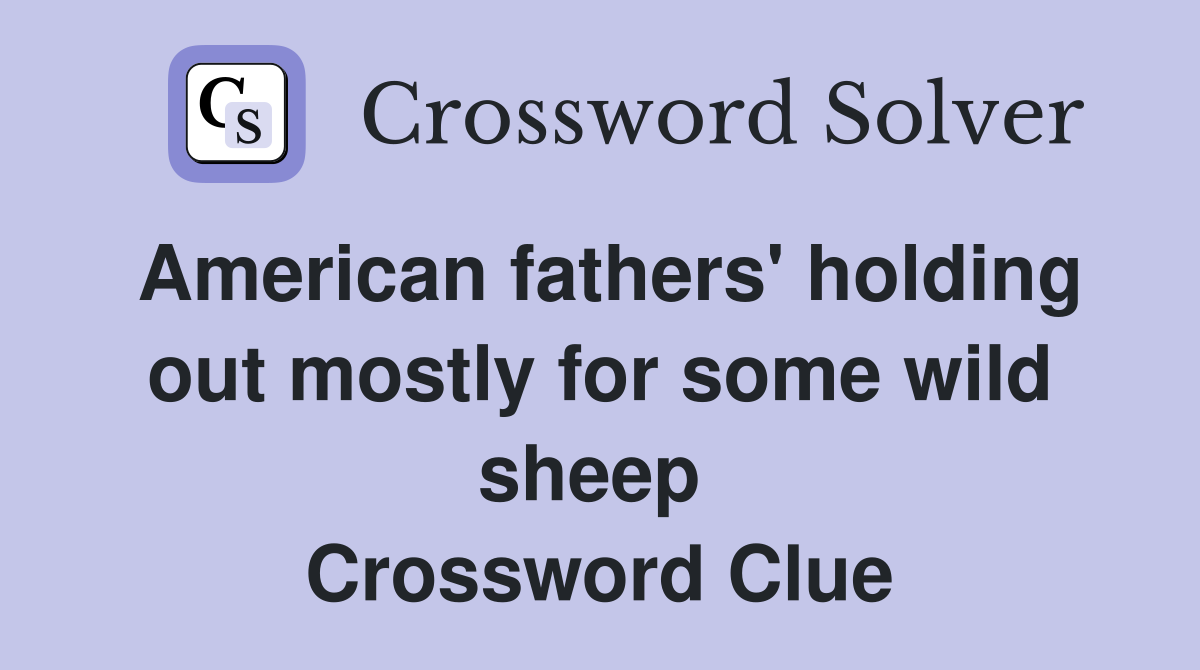 American fathers' holding out mostly for some wild sheep  Crossword Clue