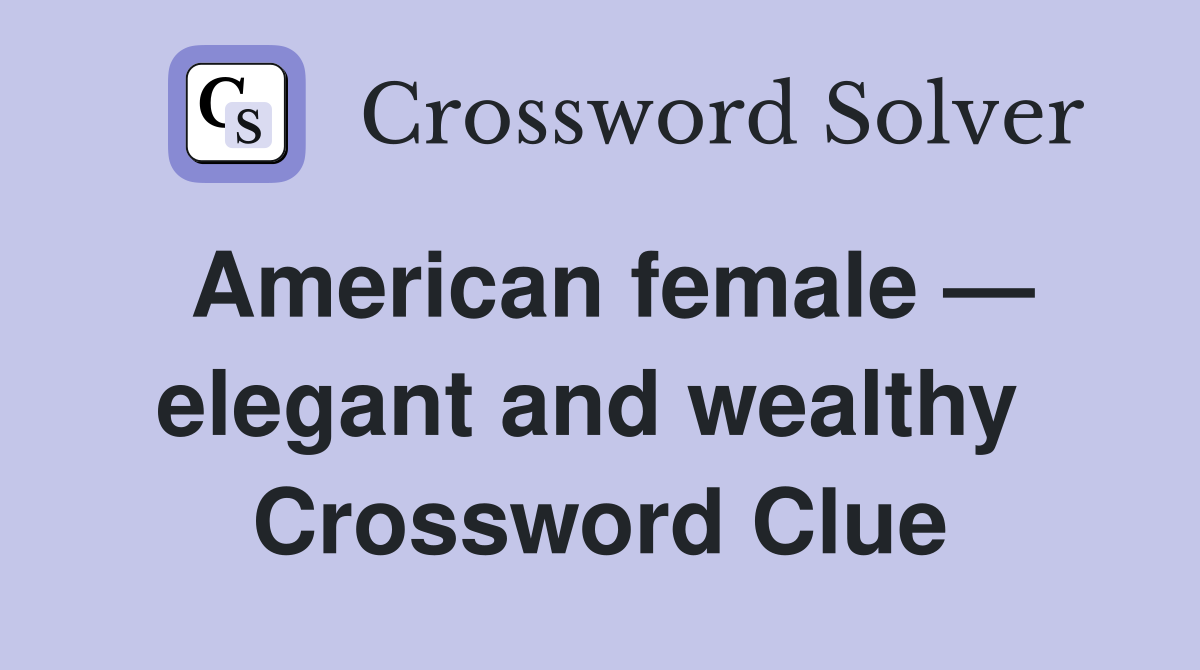 American female — elegant and wealthy  Crossword Clue