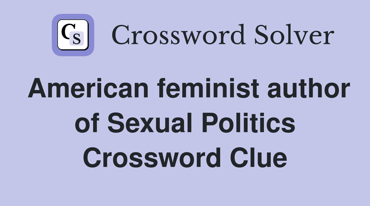 American feminist author of Sexual Politics Crossword Clue