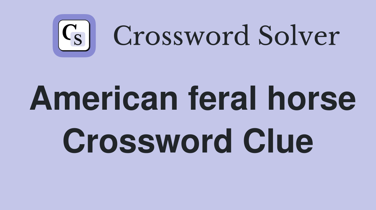 American feral horse Crossword Clue