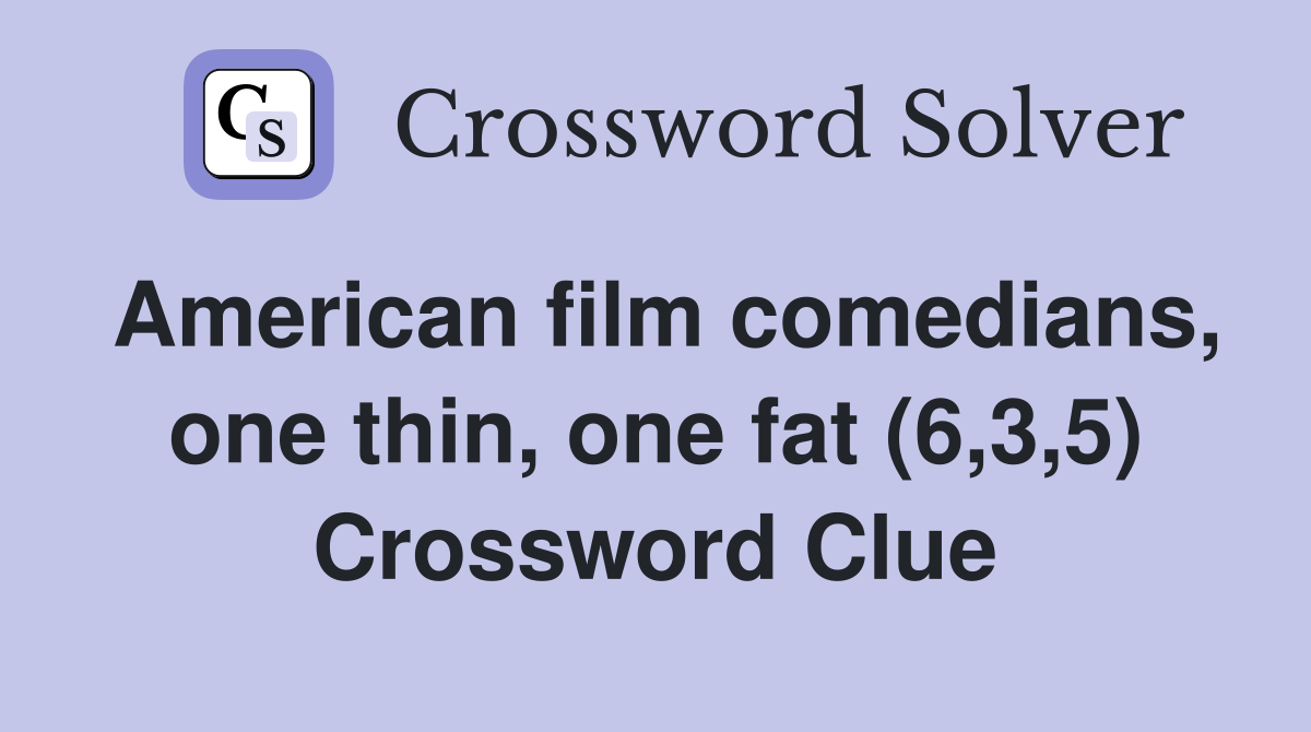 American film comedians, one thin, one fat (6,3,5) Crossword Clue