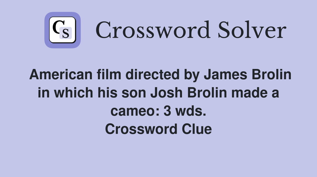 American film directed by James Brolin in which his son Josh Brolin made a cameo: 3 wds. Crossword Clue