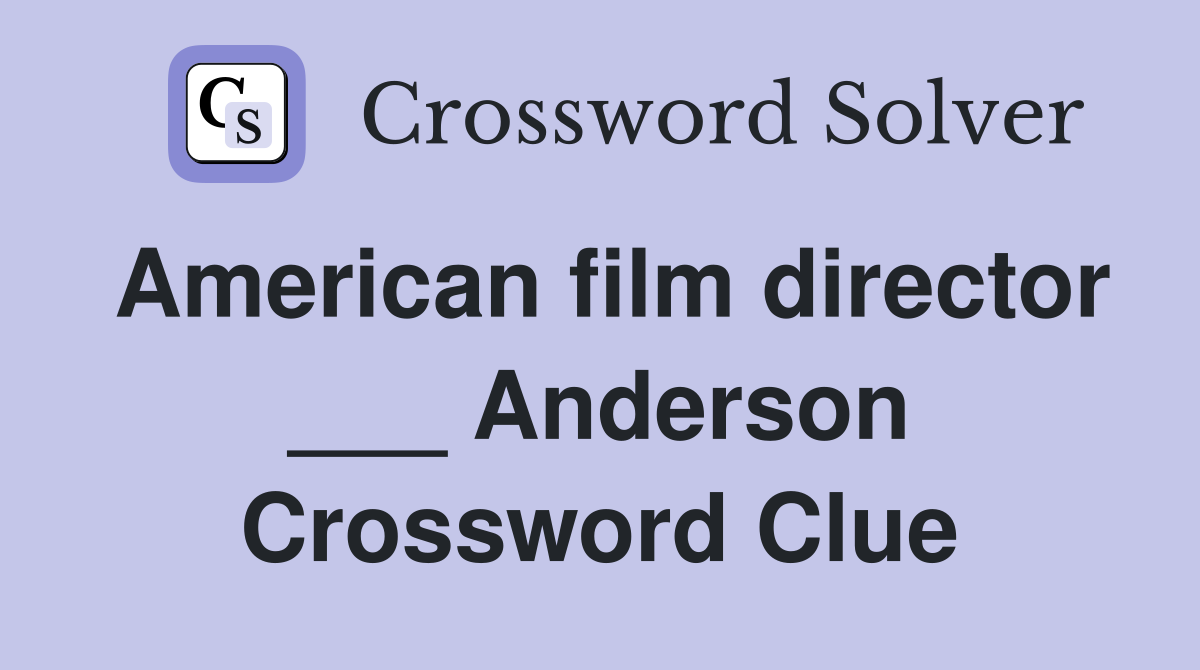 American film director ___ Anderson Crossword Clue