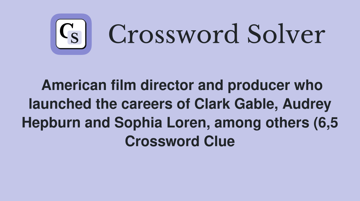 American film director and producer who launched the careers of Clark American film director and producer who launched the careers of Clark