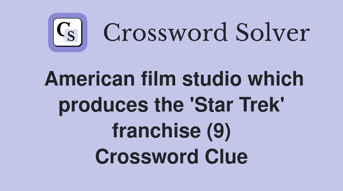 American film studio which produces the 'Star Trek' franchise (9) Crossword Clue
