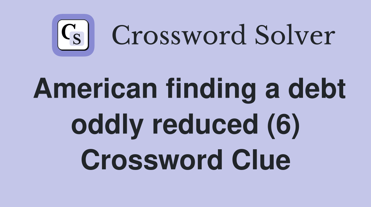 American finding a debt oddly reduced (6) Crossword Clue