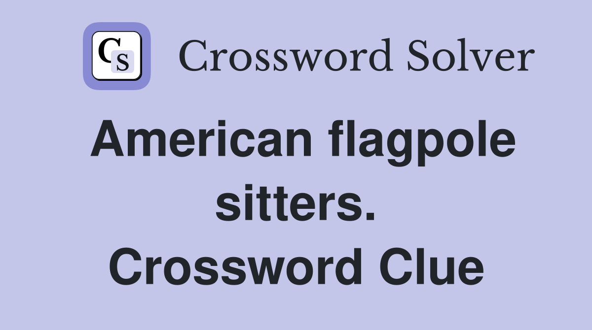 American flagpole sitters. Crossword Clue