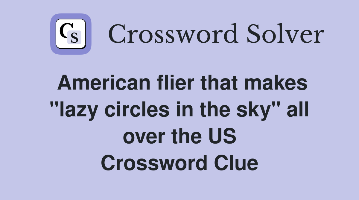 American flier that makes "lazy circles in the sky" all over the US Crossword Clue