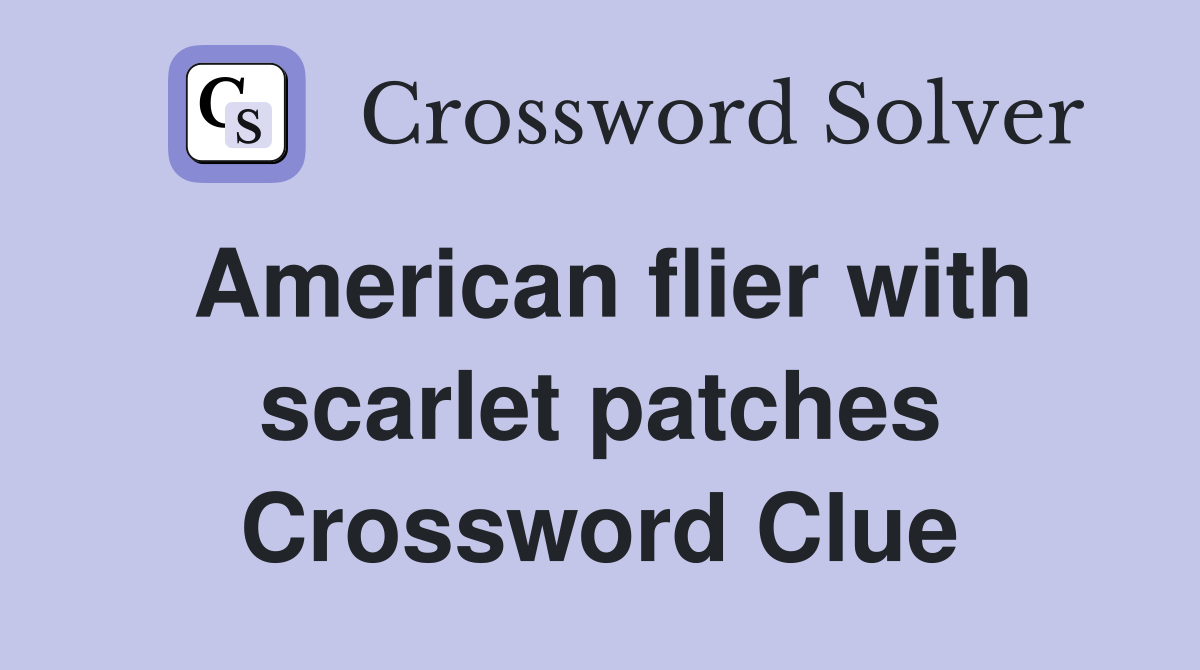 American flier with scarlet patches Crossword Clue