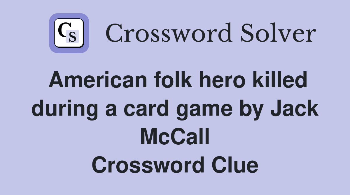American folk hero killed during a card game by Jack McCall Crossword Clue