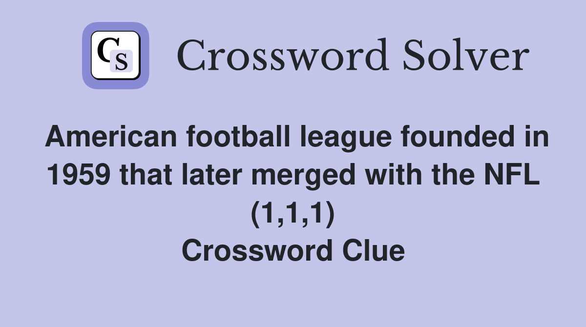 American football league founded in 1959 that later merged with the NFL (1,1,1) Crossword Clue