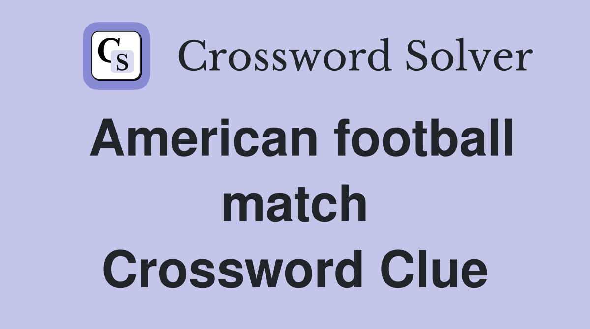 American football match Crossword Clue