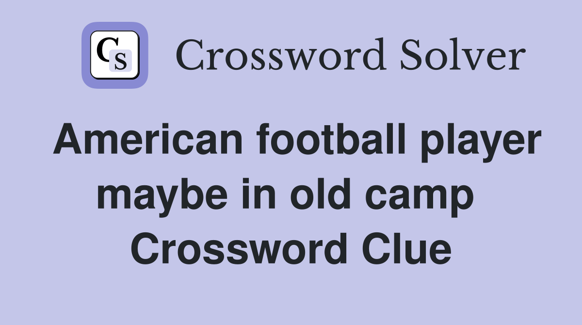 American football player maybe in old camp  Crossword Clue