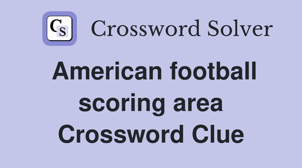 American football scoring area Crossword Clue